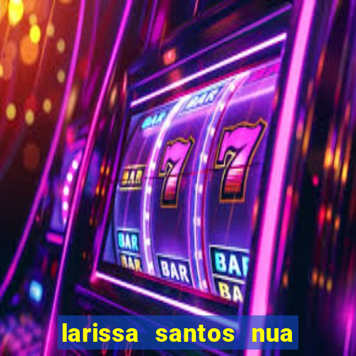 larissa santos nua no bbb